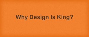 design is king