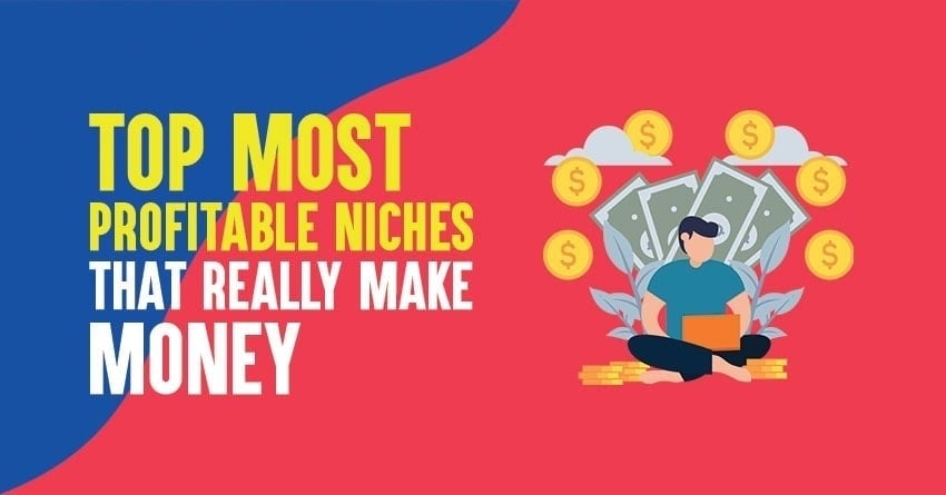 Top 13 Most Profitable Niches List That Really Make Money in 2022