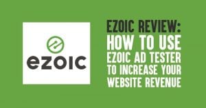 Ezoic Review: How to Use Ezoic Ad Tester to Increase Your Website Revenue