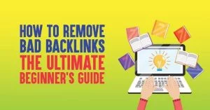 Toxic Backlinks: How to Find, Remove, and Disavow Them in 2026 [A Beginner’s Guide]