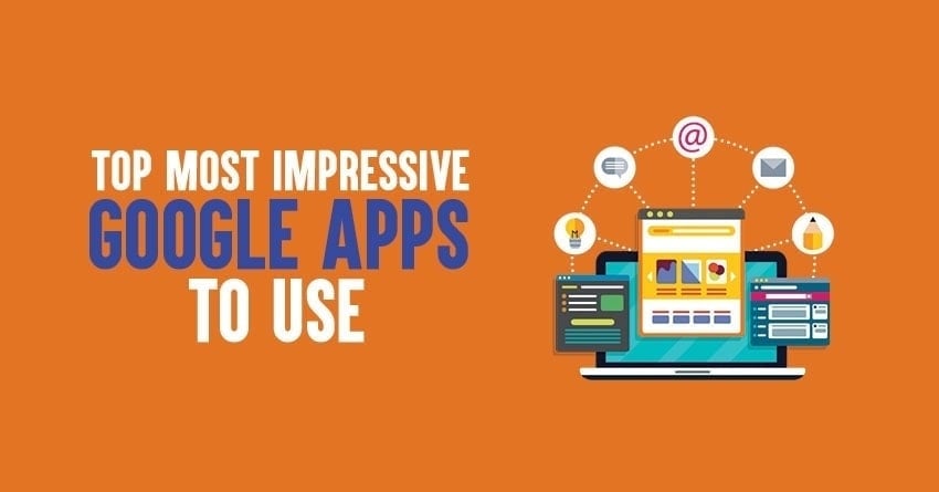 Top 15 Incredible Google Apps You Should Be Using in 2022