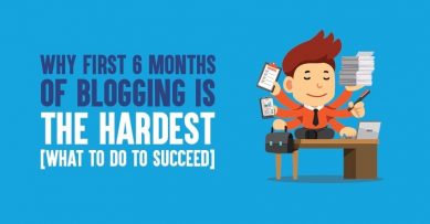 Why First 6 Months of Blogging Is the Hardest [What to Do to Succeed]