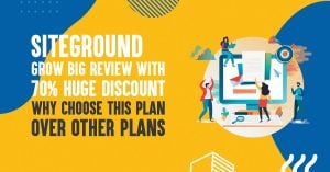 SiteGround GrowBig Review With 70% HUGE Discount: Why Choose This Plan Over Other Plans