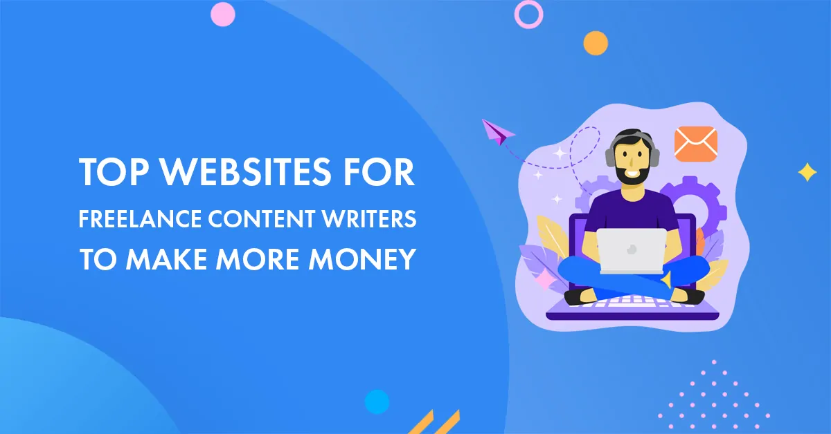 Top 11 Websites for Freelance Content Writers to Make More Money