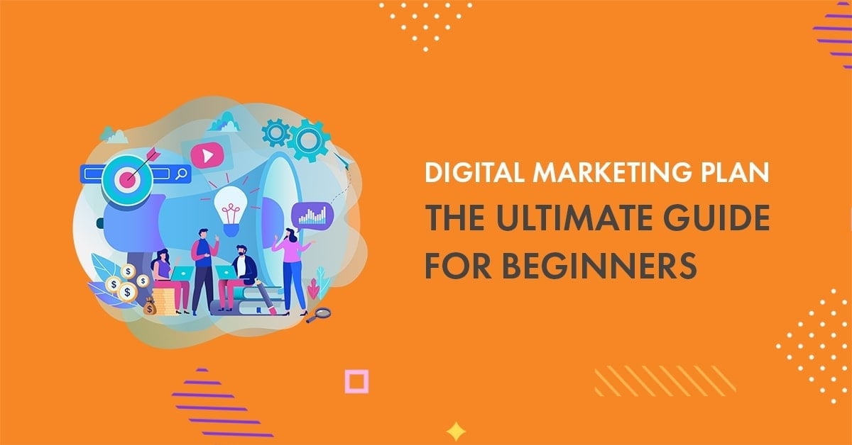 Digital Marketing Plan: The Ultimate Guide for Beginners in 2022
