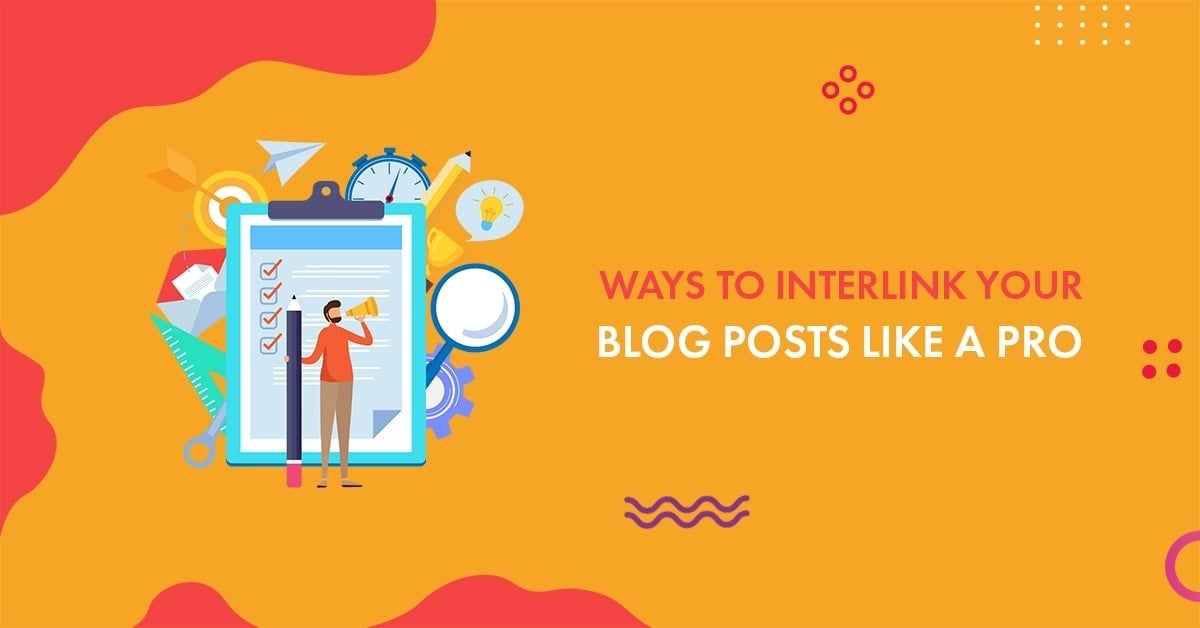 How to Interlink Your Blog Posts Like A PRO in 2022
