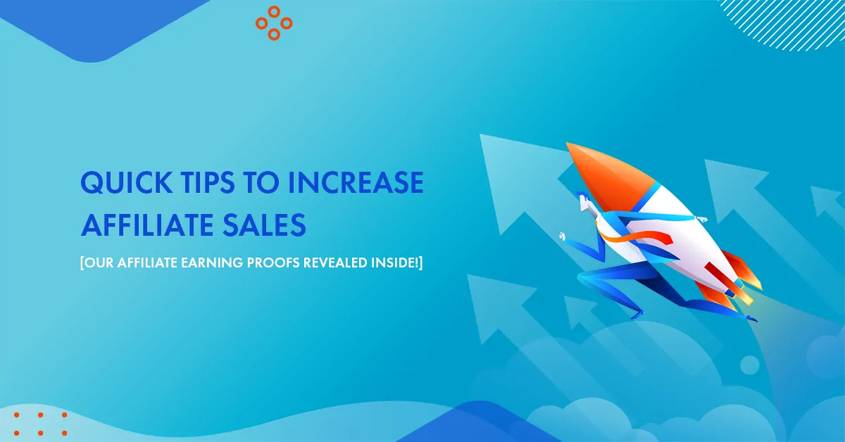 24 Quick Tips To Increase Affiliate Sales in 2024 [Our Affiliate Earning Proofs REVEALED Inside!]