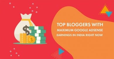 Top 7 Bloggers with Maximum Google Adsense Earnings in India Right Now
