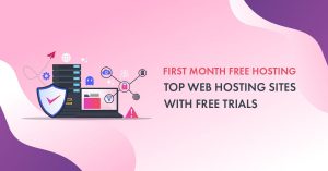 List of 9 Best First Month Free Hosting Providers [No Credit Card Required] – Reviewed