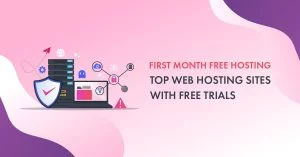 List of 9 Best First Month Free Hosting Providers [No Credit Card Required] – Reviewed