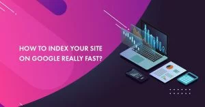 How to Get Your Blog Post Indexed in Google Quickly In 2026?