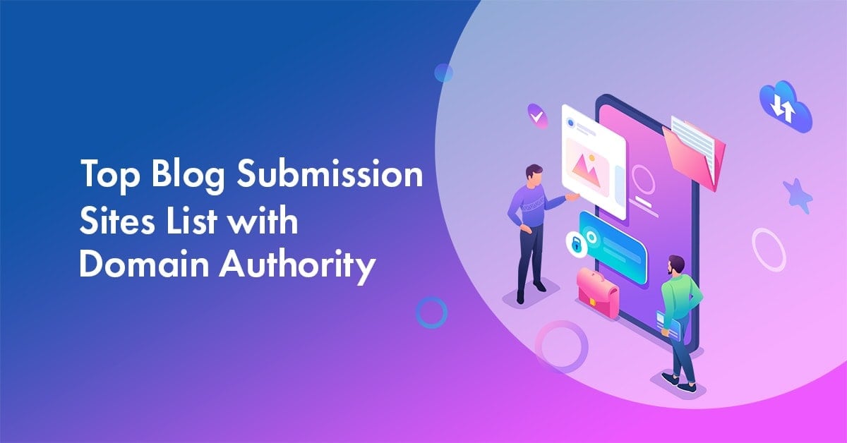 Top 28 Blog Submission Sites List in 2022 With Domain Authority (DA) of 25+