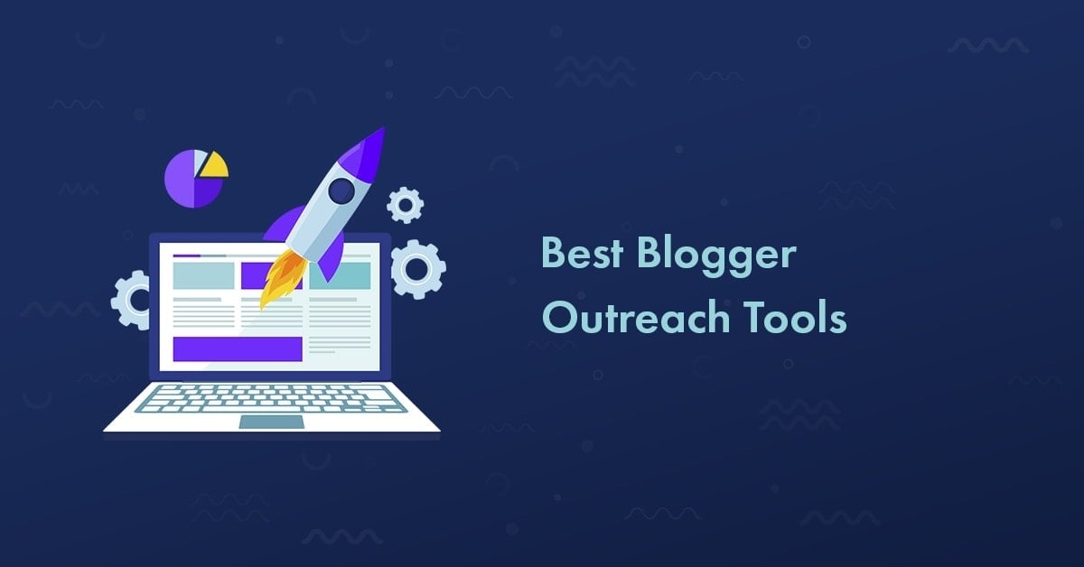 Top 5 Blogger Outreach Tools to Connect With Influencers And Boost Your Reputation