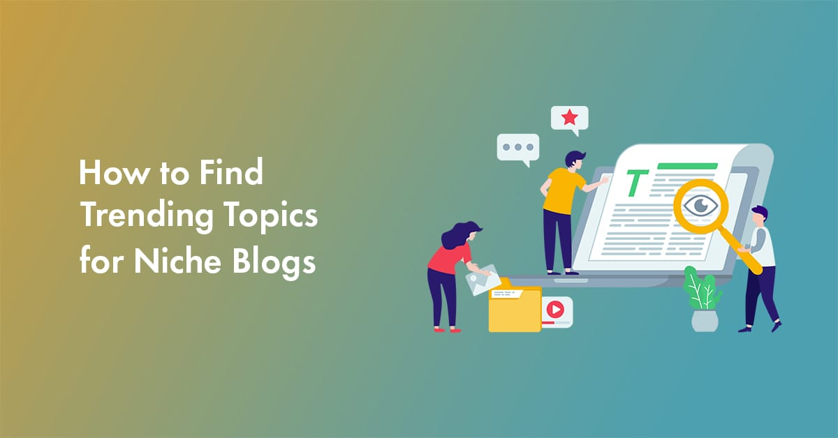 How to Easily Find Trending Topics for Your Niche Blog in 2023