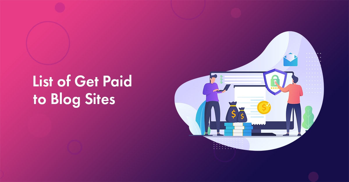 Top 16 Ultimate List of Get Paid to Blog Sites 2023 [Ultimate Hand-Picked List]