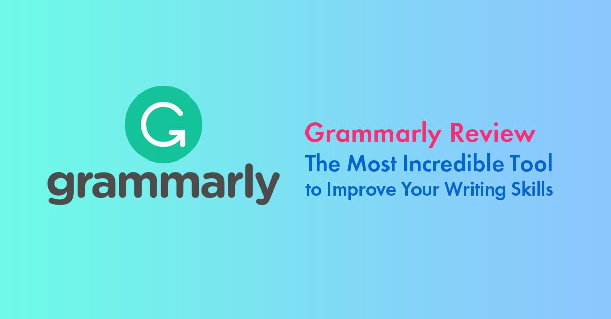 Grammarly Review 2023: The Most Incredible Tool to Improve Your Writing Skills