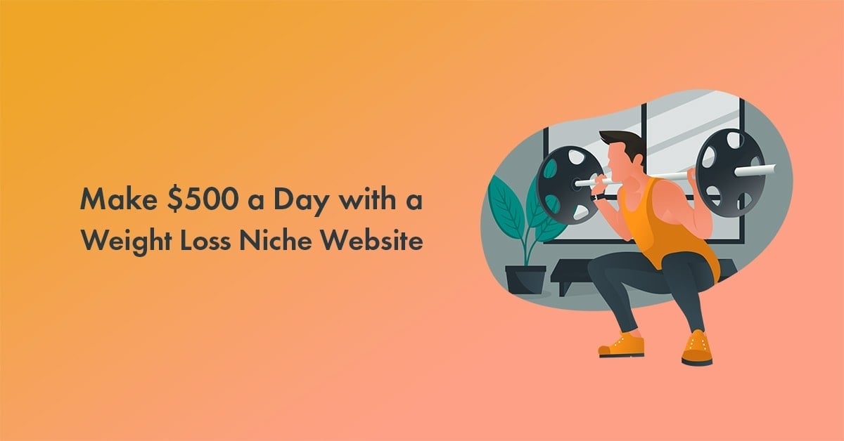 How to Make $500 A Day With A Weight Loss Niche Website in 2022