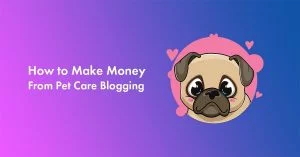 How to Start a Pet Blog and Make Money in 2026 (Step-by-Step)