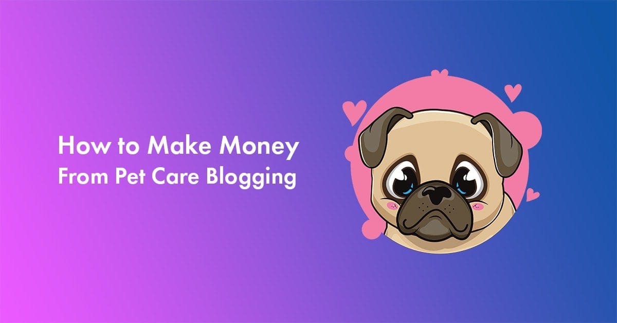 DELA DISCOUNT make-money-pet-care-blogging How to Start a Pet Blog and Make Money from Pet Blogging? DELA DISCOUNT  