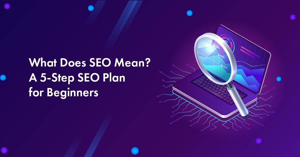 What Does SEO Stand For? A 5-Step SEO Plan for Beginners 