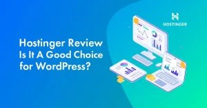 Hostinger Review 2023: Sharing Our Experience, Upsides, Downsides & More