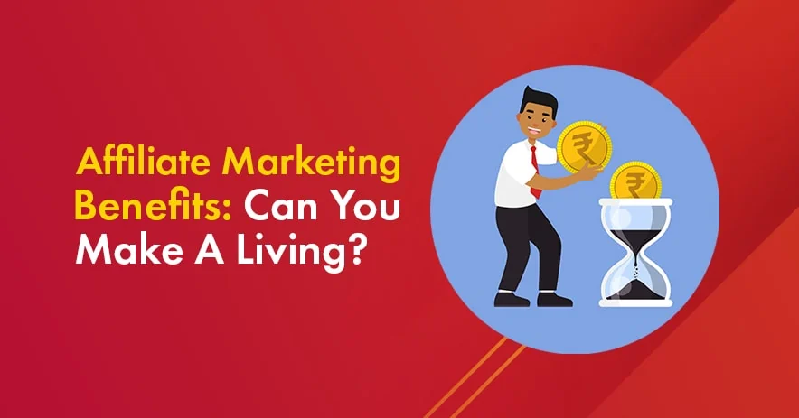 Top 8 Benefits of Affiliate Marketing: Can You Make a Living From It?
