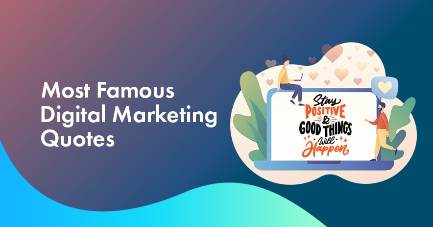 15 Most Famous Digital Marketing Quotes That Will Inspire Internet Ts