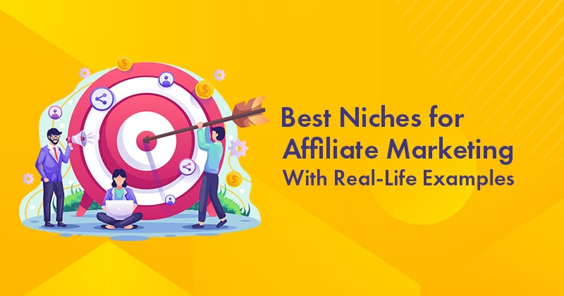 12 Best Niches For Affiliate Marketing 2023 With Real Life Examples 