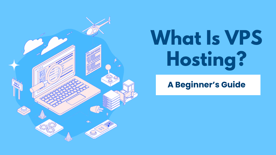 What is VPS Hosting? Virtual Private Servers Explained for Beginners