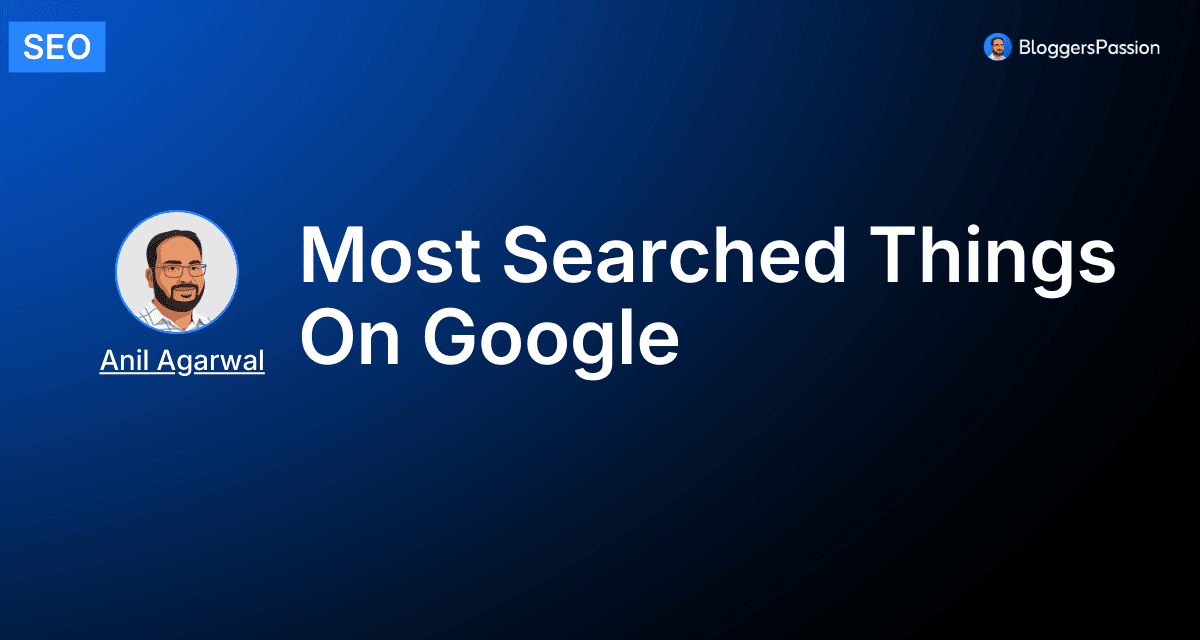 Most Searched things on Google
